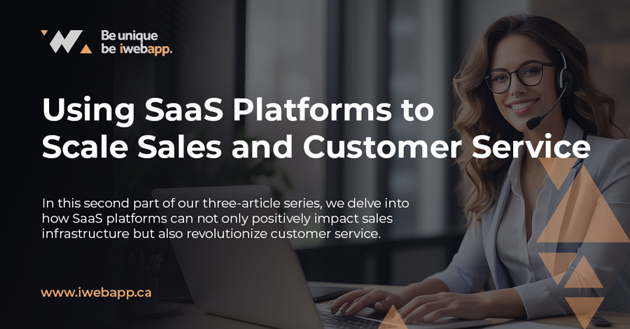 Using SaaS Platforms to Scale Sales and Customer Service