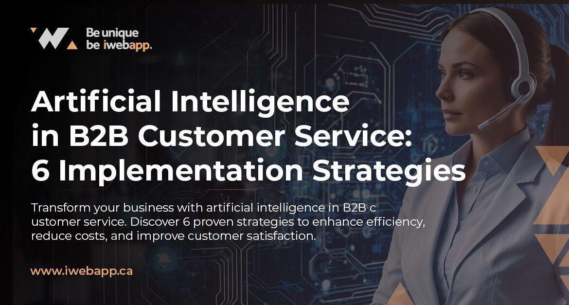 Artificial Intelligence in B2B Customer Service: 6 Implementation Strategies
