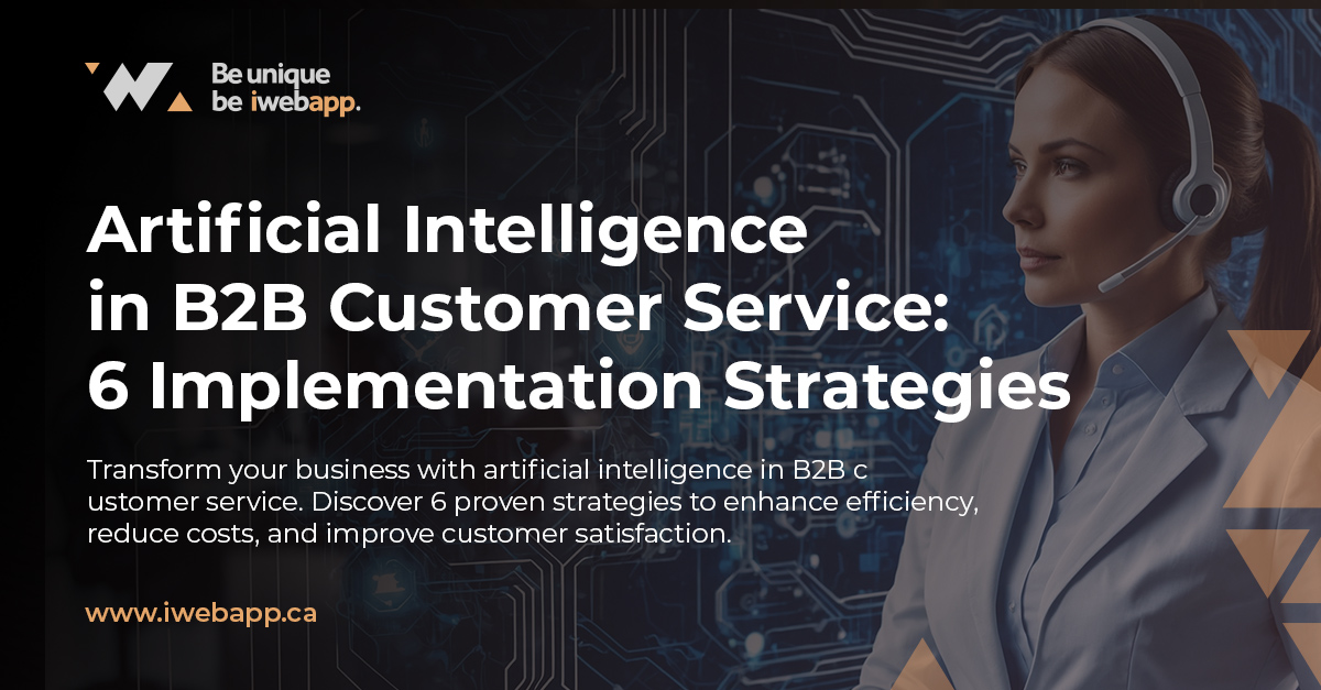 Artificial Intelligence in B2B Customer Service: 6 Implementation Strategies